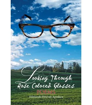Looking Through Rose Colored Glasses: Poems