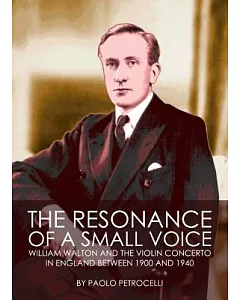 The Resonance of a Small Voice: William Walton and the Violin Concerto in England Between 1900 and 1940