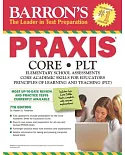 Barrons Praxis: Core/Plt: Elementary School Assessments, Core Academic Skills for Educators, Principles of Learning and Teaching