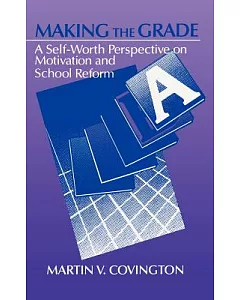 Making the Grade: A Self-Worth Perspective on Motivation and School Reform