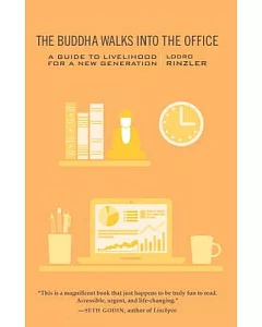 The Buddha Walks Into the Office: A Guide to Livelihood for a New Generation