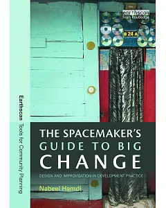 The Spacemaker’s Guide to Big Change: Design and Improvisation in Development Practice