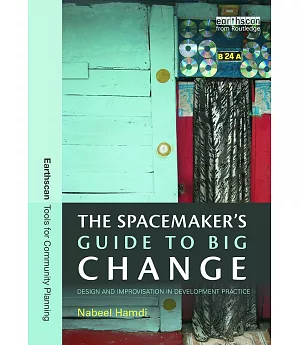 The Spacemaker’s Guide to Big Change: Design and Improvisation in Development Practice