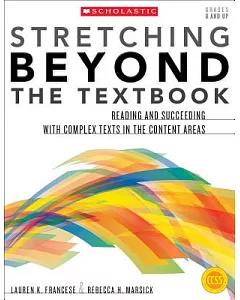 Stretching Beyond the Textbook: Reading and Succeeding With Complex Texts in the Content Areas