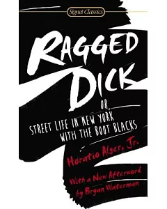 Ragged Dick: Or, Street Life in New York With the Boot Blacks