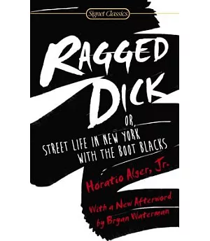 Ragged Dick: Or, Street Life in New York With the Boot Blacks