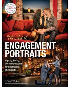 The Art of Engagement Portraits: Lighting, Posing, and Postproduction for Breathtaking Photography