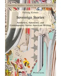 Sovereign Stories: Aesthetics, Autonomy, and Contemporary Native American Writing