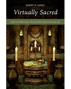 Virtually Sacred: Myth and Meaning in World of Warcraft and Second Life