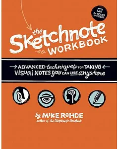 The Sketchnote Workbook: Advanced techniques for Taking Visual Notes You Can Use Anywhere