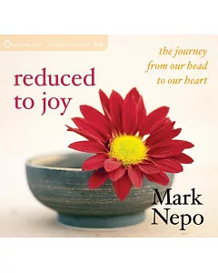 Reduced to Joy: The Journey from Our Head to Our Heart