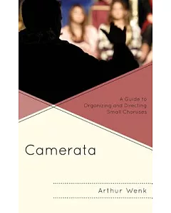 Camerata: A Guide to Organizing and Directing Small Choruses