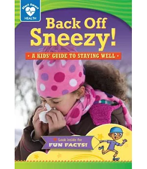 Back Off, Sneezy!: A Kids’ Guide to Staying Well