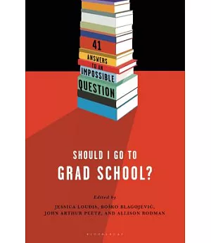 Should I Go to Grad School?: 41 Answers to an Impossible Question