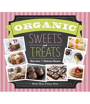 Organic Sweets and Treats: More Than 70 Delicious Recipes