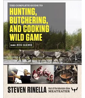 The Complete Guide to Hunting, Butchering, and Cooking Wild Game: Big Game