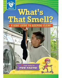 What’s That Smell?: A Kids’ Guide to Keeping Clean