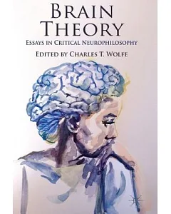 Brain Theory: Essays in Critical Neurophilosophy