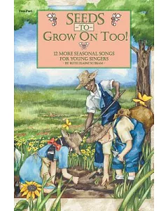 Seeds to Grow On Too!: 12 More Seasonal Songs for Young Singers