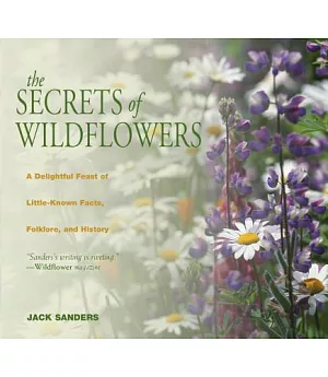 The Secrets of Wildflowers: A Delightful Feast of Little-Known Facts, Folklore, and History