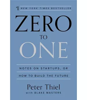 Zero to One: Notes on Startups, or How to Build the Future