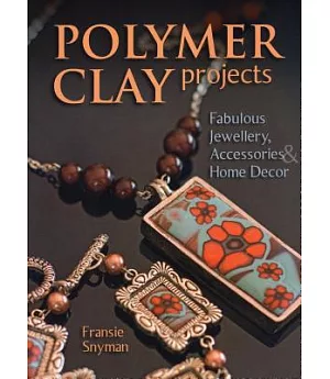 Polymer Clay Projects: Create Fun & Functional Objects from Clay