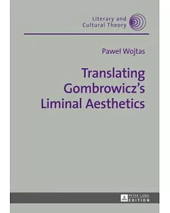 Translating Gombrowicz�s Liminal Aesthetics