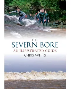 The Severn Bore: An Illustrated Guide