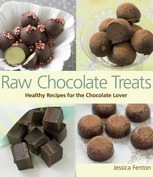 Raw Chocolate Treats: Healthy Recipes for the Chocolate Lover