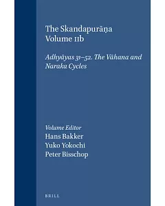 The Skandapura?a: Adhyayas 31-52: The Vahana and Naraka Cycles