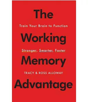The Working Memory Advantage: Train Your Brain to Function Stronger, Smarter, Faster