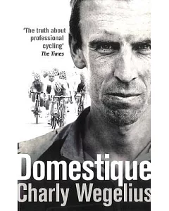 Domestique: The True Life Ups and Downs of a Tour Cyclist