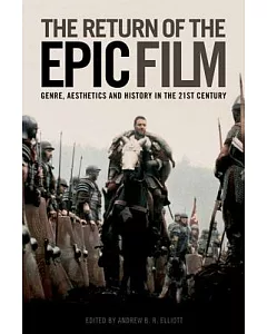 The Return of the Epic Film: Genre, Aesthetics and History in the Twenty-first Century