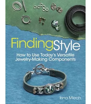 Finding Style: How to Use Today’s Versatile Jewelry-Making Components
