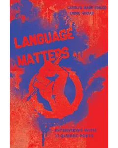 Language Matters: Interviews With 22 Quebec Poets
