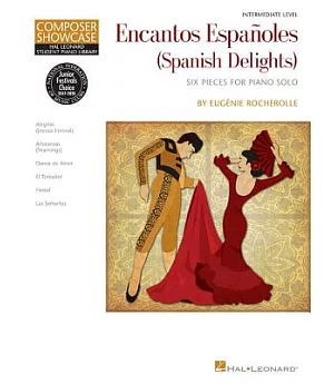 Encantos Espanoles / Spanish Delights: Composer Showcase, Intermediate Level, Six Pieces for Piano Solo