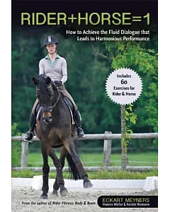 Rider + Horse = 1: How to Achieve the Fluid Dialogue That Leads to Harmonious Performance