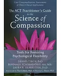 The ACT Practitioner’s Guide to the Science of Compassion: Tools for Fostering Psychological Flexibility