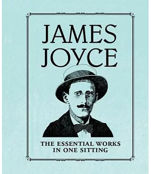 James Joyce: The Essential Works in One Sitting