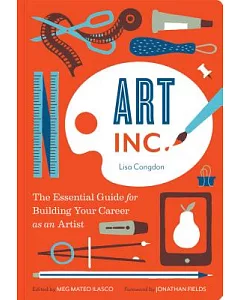 Art, Inc.: The Essential Guide for Building Your Career As an Artist