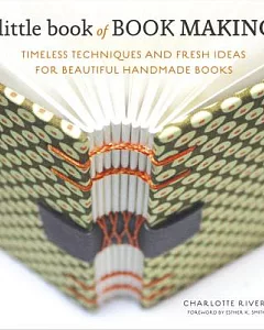 Little Book of Book Making: Timeless Techniques and Fresh Ideas for Beautiful Handmade Books