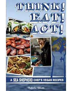 Think! Eat! Act!: A Sea Shepherd Chef’s Vegan Recipes