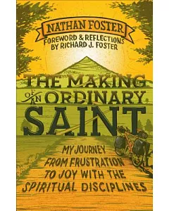 The Making of an Ordinary Saint: My Journey from Frustration to Joy With the Spiritual Disciplines