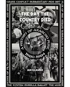 The Day the Country Died: A History of Anarcho Punk 1980-1984