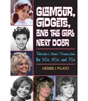 Glamour, Gidgets, and the Girl Next Door: Television’s Iconic Women from the 50s, 60s, and 70s