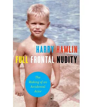 Full Frontal Nudity: The Making of an Accidental Actor