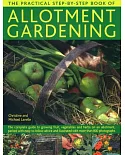 The Practical Step-by-step Book of Allotment Gardening: The Complete Guide to Growing Fruit, Vegetables and Herbs on an Allotmen
