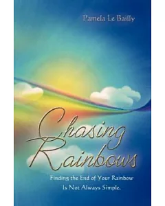Chasing Rainbows：Finding the End of Your Rainbow Is Not Always Simple.(POD)