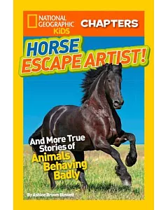 Horse Escape Artist!: And More True Stories of Animals Behaving Badly