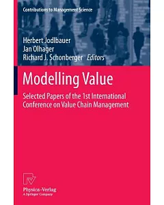 Modelling Value: Selected Papers of the 1st International Conference on Value Chain Management